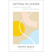 Getting to Center: Pathways to Finding Yourself Within the Great Unknown