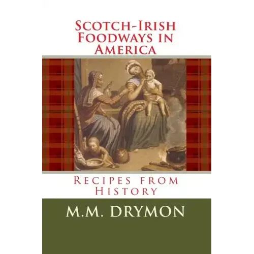 Scotch Irish Foodways in America: Recipes from History