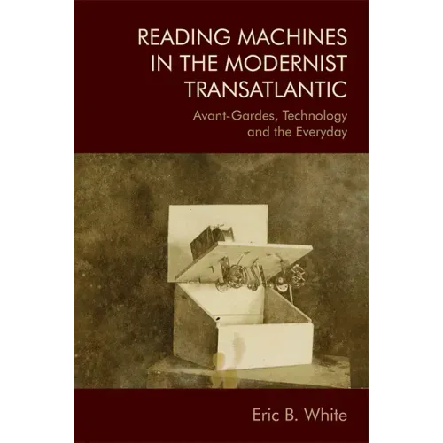 Reading Machines in the Modernist Transatlantic: Avant-Gardes, Technology and the Everyday