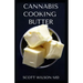 Cannabis Cooking Butter: A Step By Step Guide to Become a Cannabutter Cooking Master