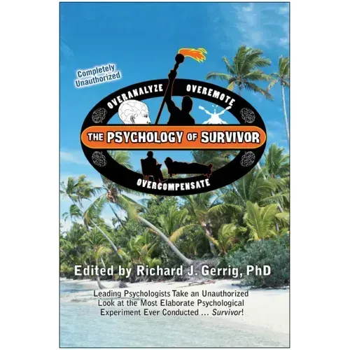 The Psychology of Survivor: Leading Psychologists Take an Unauthorized Look at the Most Elaborate Psychological Experiment Ever Conducted...Survivor!