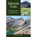 Telluride Trails: Hiking Passes, Loops, and Summits of Southwest Colorado