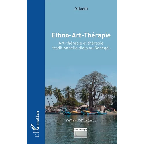Ethno-Art-Thérapie: Art-thérapie et thérapie traditionnelle diola au Sénégal
