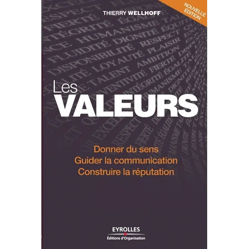 Les valeurs: Donner du sens. Guider la communication. Construire la réputation