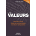 Les valeurs: Donner du sens. Guider la communication. Construire la réputation