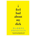 I Feel Bad About My Dick: Lamentations of Masculine Vanity and Lists of Startling Pertinence