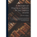 A History of Political Parties in the United States: Being an Account of the Political Parties Since the Foundation of the Government; Together With a