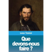 Que devons-nous faire ?