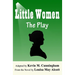 Little Women: The Play: A Faithful Adaptation of Louisa May Alcott's Novel for the Theater