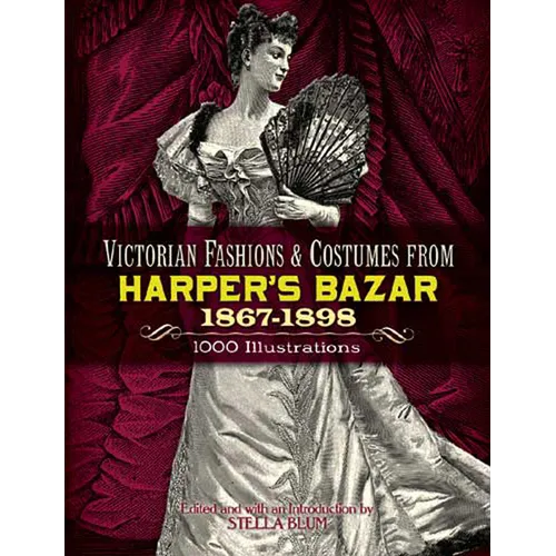 Victorian Fashions and Costumes from Harper's Bazar, 1867-1898