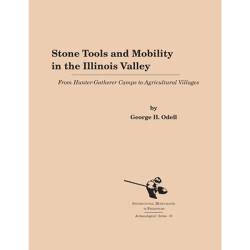 Stone Tools and Mobility in the Illinois Valley: From Hunter-Gatherer Camps to Agricultural Villages