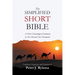 The Simplified Short Bible: A Short Chronological Summary of the Old and New Testaments