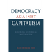 Democracy Against Capitalism: Renewing Historical Materialism