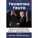 Trumping Truth: Essays on the Destructive Power of "Alternative Facts"