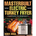 Masterbuilt Electric Turkey Fryer Cookbook for Beginners: Amazingly Easy Recipes to Fry Turkey, Boil Seafood, Steam Vegetables, and More