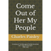 Come Out Of Her My People: A History of The Message of William Branham (Vol. I: Days of the Voice 1930-1965)