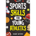 Sports Skills for Young Athletes: Master Mental Toughness, Resilience, Teamwork, Confidence, Motivation, Discipline, and So Much More!
