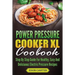 Power Pressure Cooker XL Cookbook: Step By Step Guide For Healthy, Easy And Delicious Electric Pressure Recipes