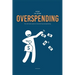 How To Stop Overspending: The Ultimate Guide on Overcoming Overspending
