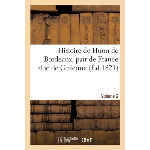 Histoire de Huon de Bordeaux, Pair de France Duc de Guienne. Volume 2