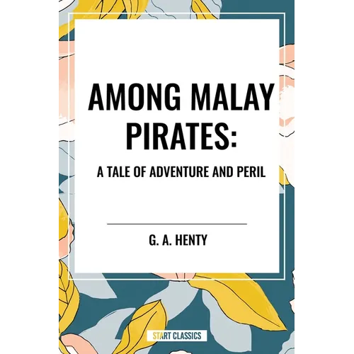 Among Malay Pirates: A Tale of Adventure and Peril