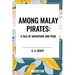 Among Malay Pirates: A Tale of Adventure and Peril