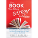 The Book You Were Born to Write: Everything You Need to (Finally) Get Your Wisdom Onto the Page and Into the World