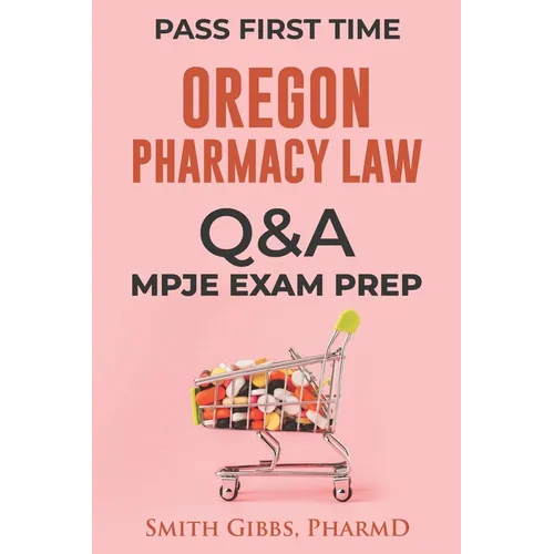 Oregon Pharmacy Law Questions and Answers: Mpje Exam Prep