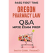 Oregon Pharmacy Law Questions and Answers: Mpje Exam Prep