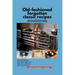 Old-fashioned forgotten classic recipes that are still fantastic today and are timeless and vintage!: Our grandmothers' Generation1910s - 1940s, 1950s