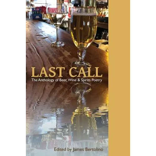Last Call: The Anthology of Beer, Wine & Spirits Poetry