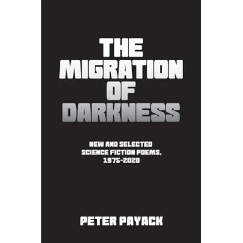 The Migration Of Darkness: Selected Science Fiction Poems, 1975-2020