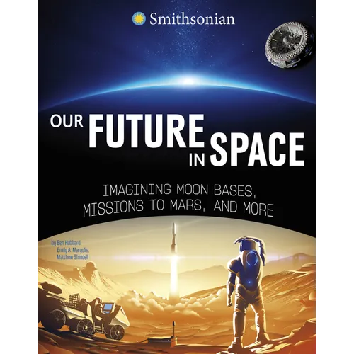 Our Future in Space: Imagining Moon Bases, Missions to Mars, and More