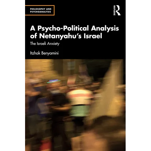 A Psycho-Political Analysis of Netanyahu's Israel: The Israeli Anxiety