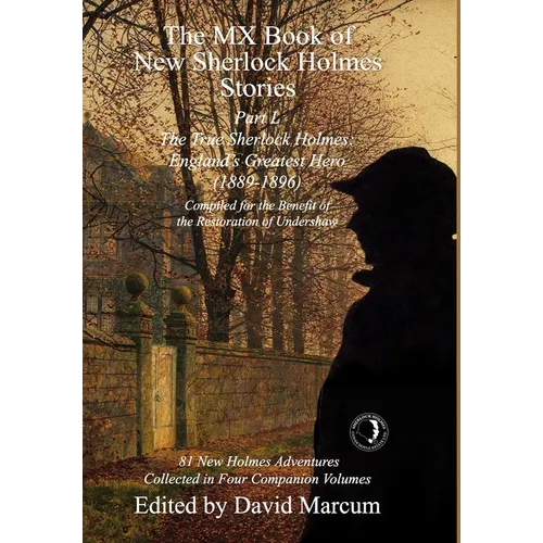 The MX Book of New Sherlock Holmes Stories Part L: The True Sherlock Holmes: England's Greatest Hero (1889-1896)