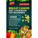 Breast Cancer Diet Cookbook for Beginners 2024: 1000 Days of Nutritious Whole-Food Cancer Fighter Recipes for Treatment and Recovery