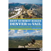 Best Summit Hikes Denver to Vail: Hikes and Scrambles Along the I-70 Corridor