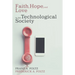 Faith, Hope, and Love in the Technological Society