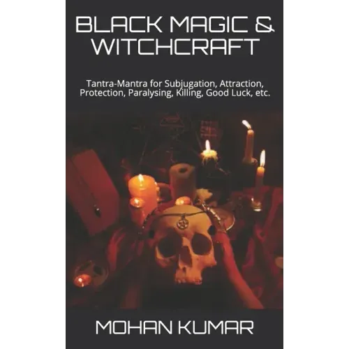Black Magic & Witchcraft: Tantra-Mantra for Subjugation, Attraction, Protection, Paralysing, Killing, Good Luck, etc.