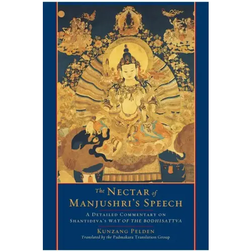The Nectar of Manjushri's Speech: A Detailed Commentary on Shantideva's Way of the Bodhisattva
