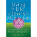 Living the Life of Jewish Meditation: A Comprehensive Guide to Practice and Experience