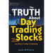 The Truth about Day Trading Stocks: A Cautionary Tale about Hard Challenges and What It Takes to Succeed