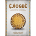 Ẹ̀JÌOGBÈ - La primera energía y vibración de Olódùmarè