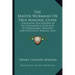 The Master Workman or True Masonic Guide: Containing Elucidations of the Fundamental Principles of Freemasonry, Operative and Speculative, Morally and