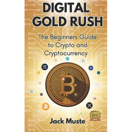 Digital Gold Rush: The Beginners Guide to Crypto and Cryptocurrency