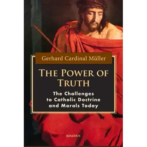 The Power of Truth: The Challenges to Catholic Doctrine and Morals Today