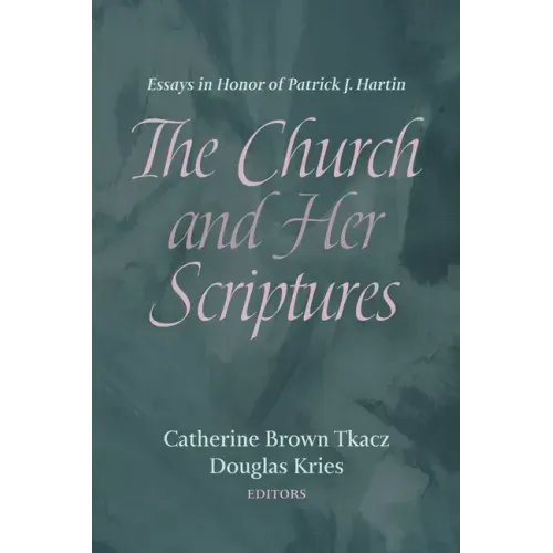 The Church and Her Scriptures: Essays in Honor of Patrick J. Hartin