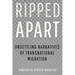 Ripped Apart: Unsettling Narratives of Transnational Migration