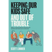 Keeping Our Kids Safe and Out of Trouble: What a Criminal Defense Attorney Tells His Kids and Wants You to Tell Yours
