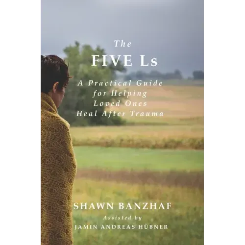 The Five Ls: A Practical Guide for Helping Loved Ones Heal After Trauma